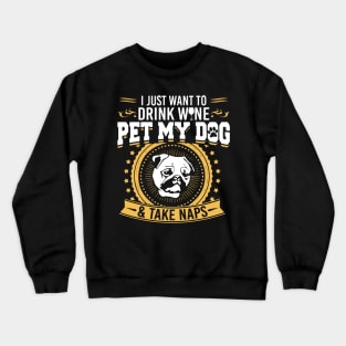 Drink Wine Pet My Dog And Take Naps T Shirt Crewneck Sweatshirt
